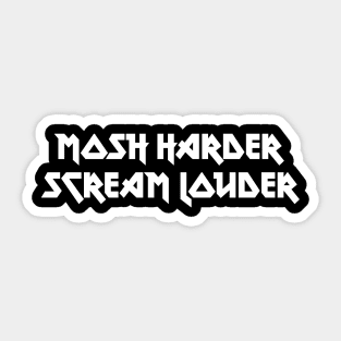 Mosh Harder, Scream Louder Sticker